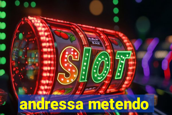 andressa metendo
